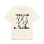 Sickening While Chickening Short Sleeve Tee