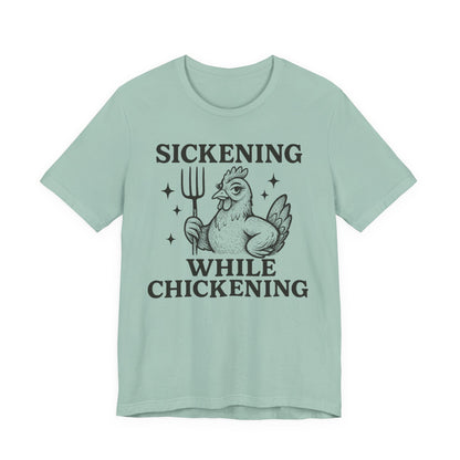 Sickening While Chickening Tee