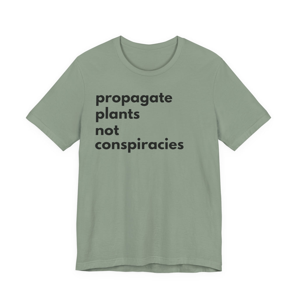 Propagate Plants Not Conspiracies Tee