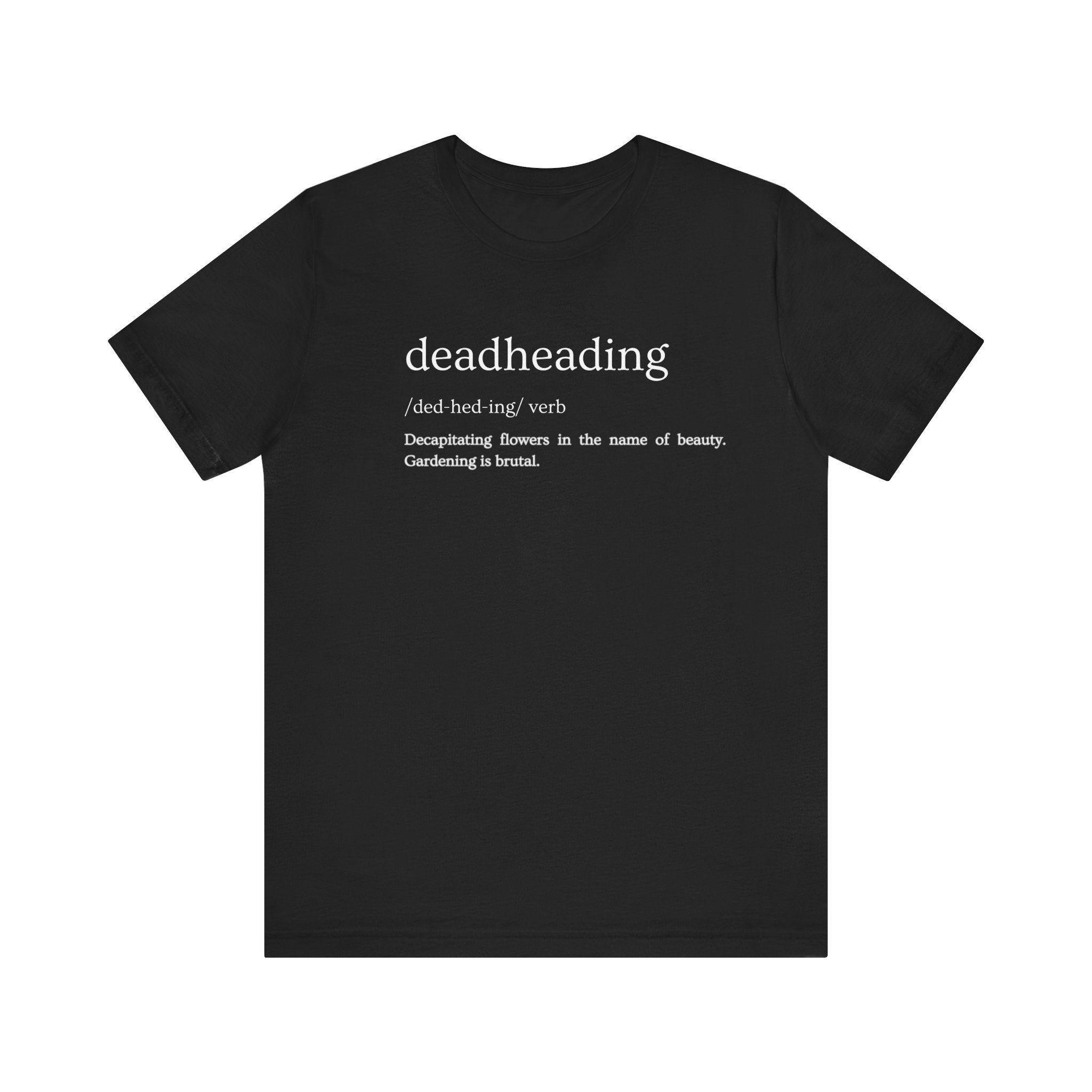 Deadheading: The Glamorous Art of Floral Decapitation Tee - Deadheading Definition Shirt
