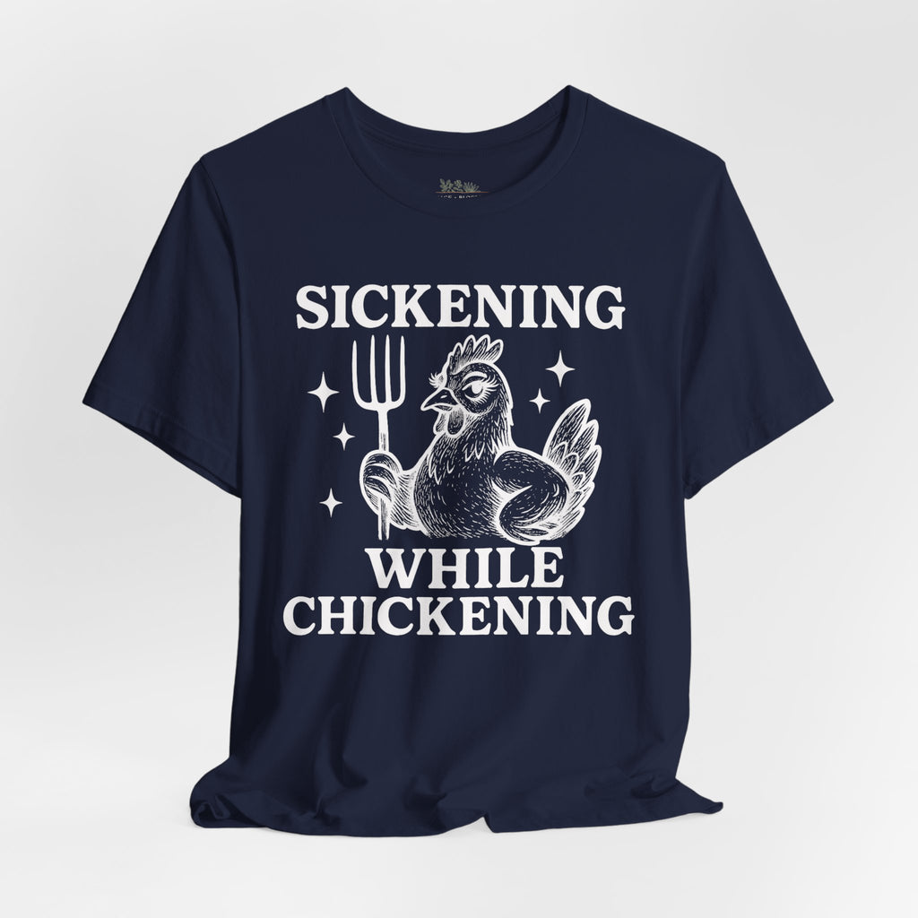Sickening While Chickening Short Sleeve Tee