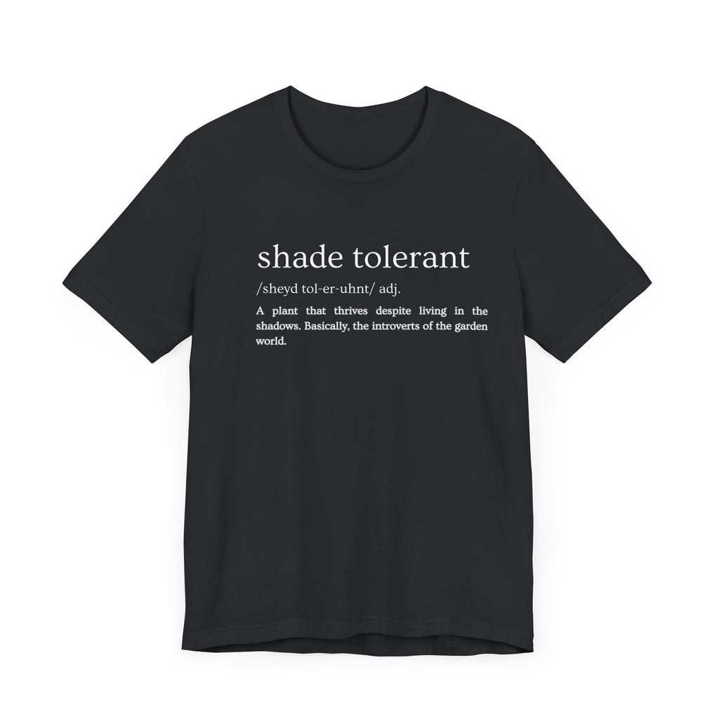 Shade Tolerant: The Garden's Glorious Introverts Tee