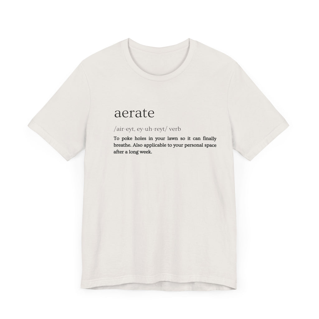 Aerate: Because Everyone Needs Space (Especially Your Lawn) Tee