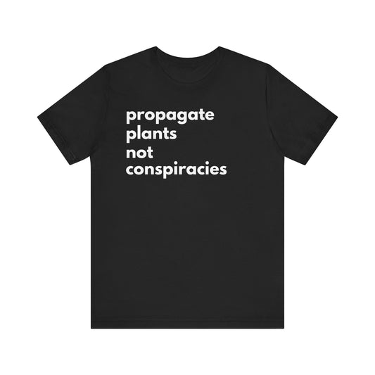 Propagate Plants Not Conspiracies Unisex Jersey T-shirt