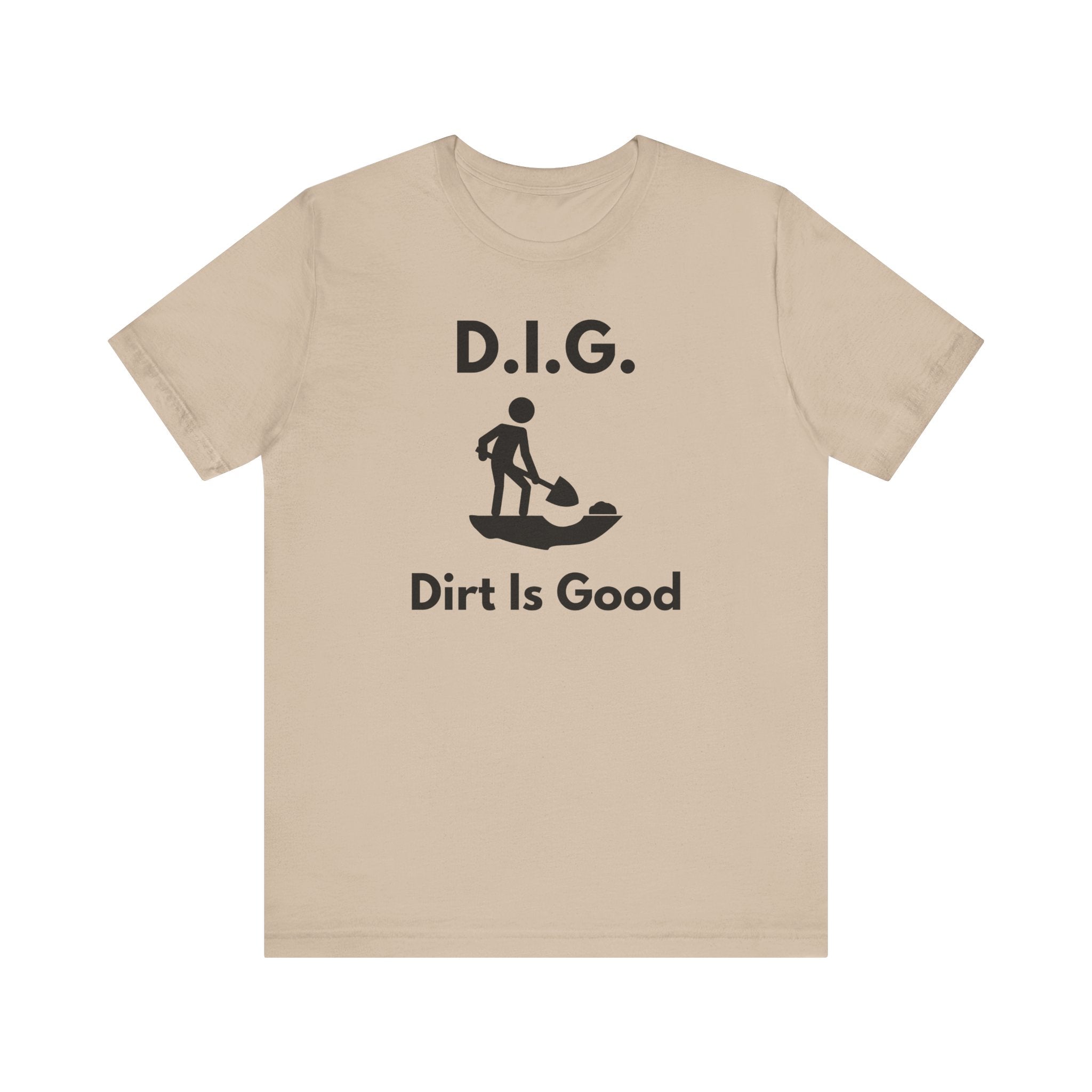 D.I.G. – Dirt Is Good (Because Clean Hands Are Overrated) T-shirt