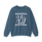 Sickening While Chickening Sweatshirt