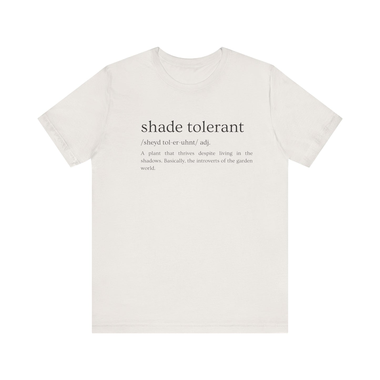 Shade Tolerant: The Garden's Glorious Introverts Tee