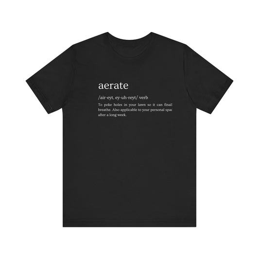 Aerate: Because Everyone Needs Space (Especially Your Lawn) Tee