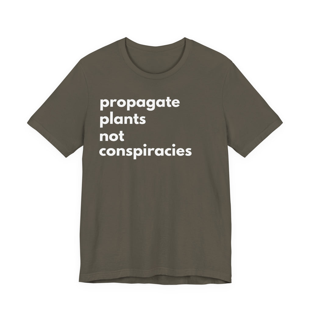 Propagate Plants Not Conspiracies Tee