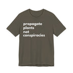 Propagate Plants Not Conspiracies Tee