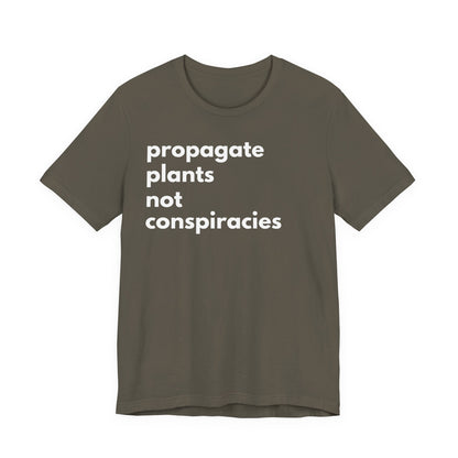 Propagate Plants Not Conspiracies Tee