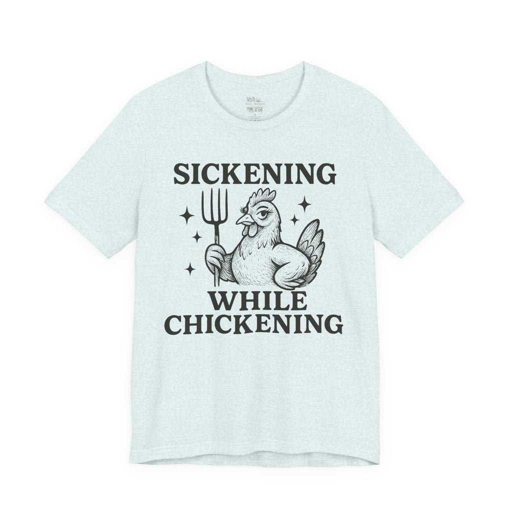 Sickening While Chickening Short Sleeve Tee
