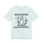 Sickening While Chickening Short Sleeve Tee