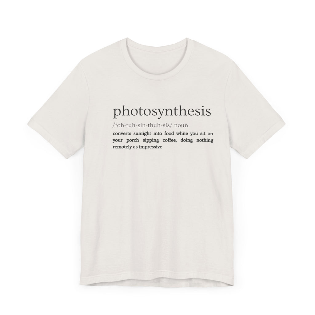 Photosynthesis: Nature's Overachiever (and Your Excuse to Chill) Funny Definition Short Sleeve Tee