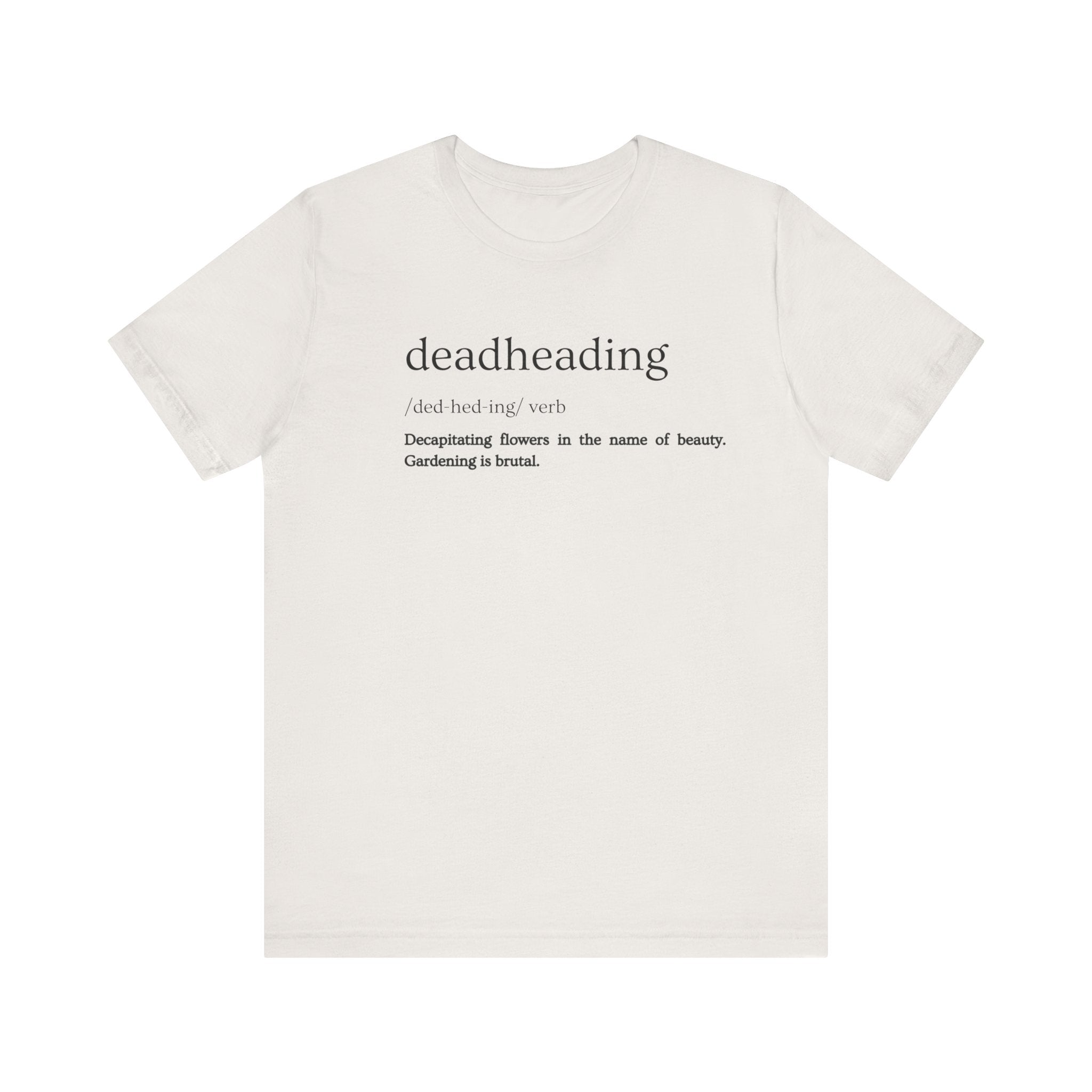 Deadheading: The Glamorous Art of Floral Decapitation Tee - Deadheading Definition Shirt