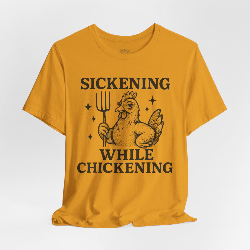 Sickening While Chickening Short Sleeve Tee