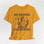 Sickening While Chickening Short Sleeve Tee