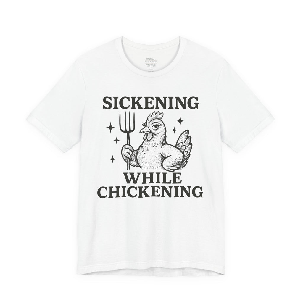 Sickening While Chickening Short Sleeve Tee