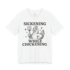 Sickening While Chickening Short Sleeve Tee