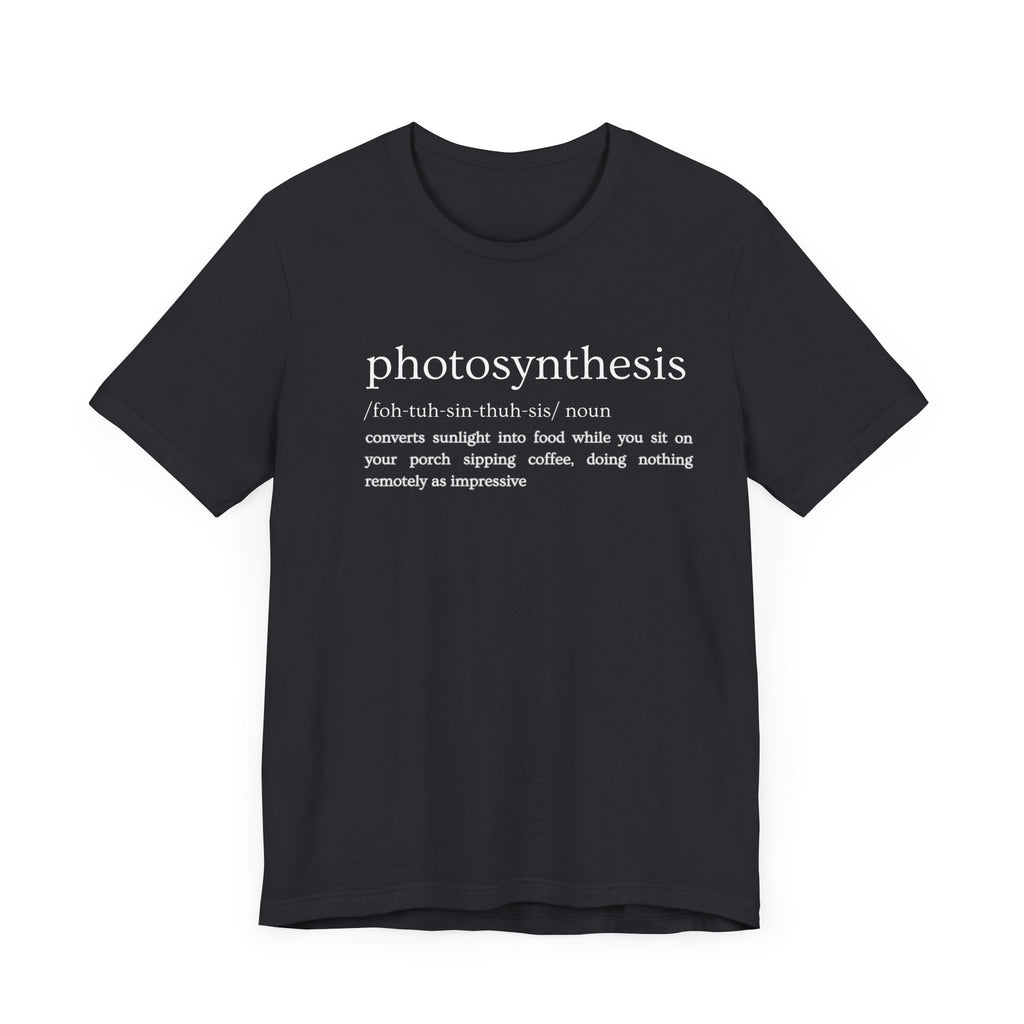 Photosynthesis: Nature's Overachiever (and Your Excuse to Chill) Funny Definition Short Sleeve Tee