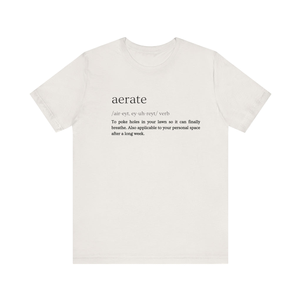 Aerate: Because Everyone Needs Space (Especially Your Lawn) Tee