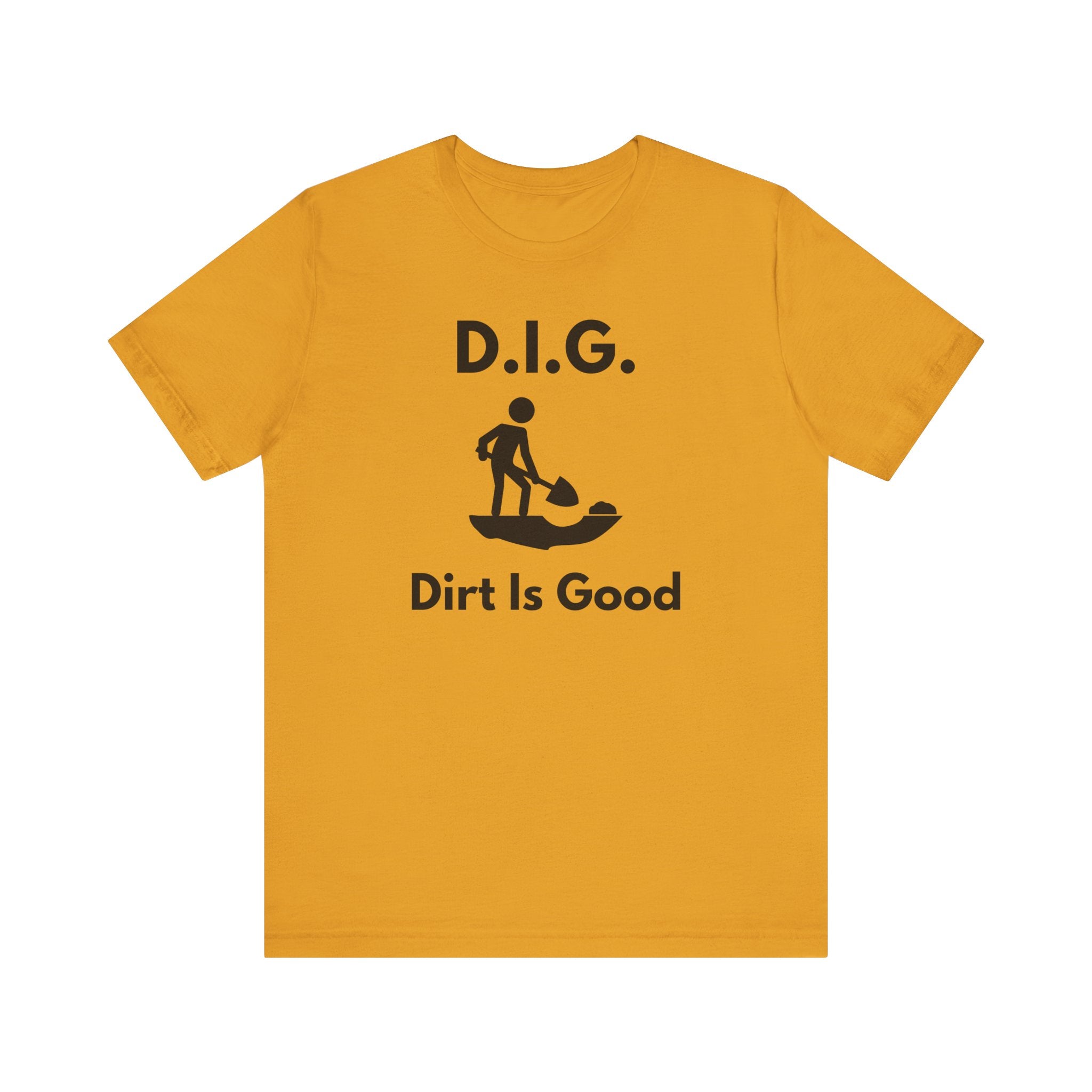 D.I.G. – Dirt Is Good (Because Clean Hands Are Overrated) T-shirt