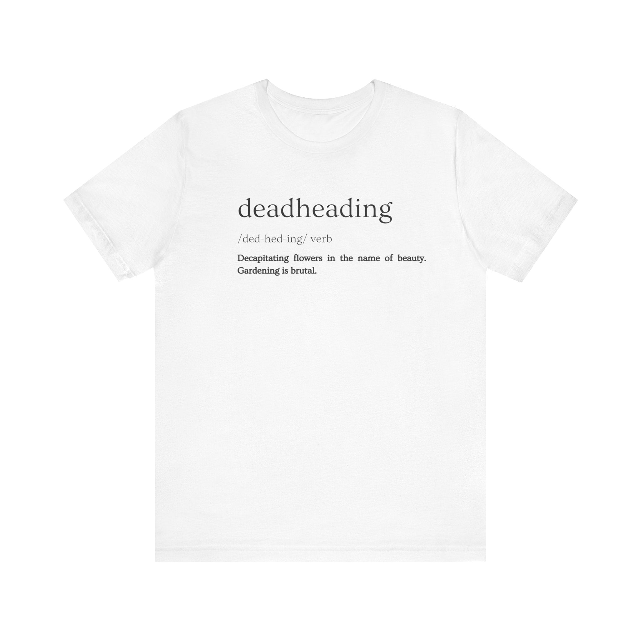 Deadheading: The Glamorous Art of Floral Decapitation Tee - Deadheading Definition Shirt