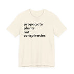 Propagate Plants Not Conspiracies Tee