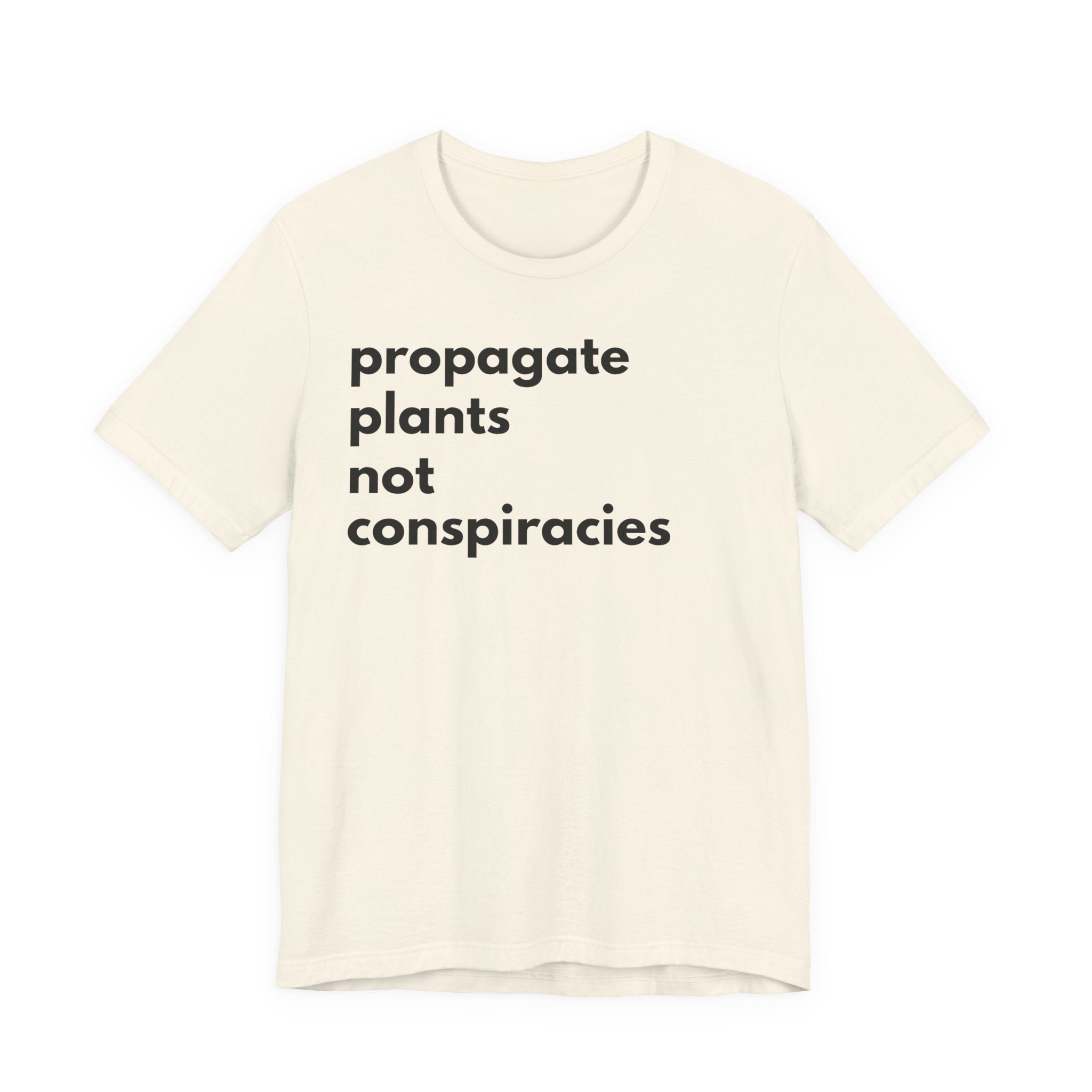 Propagate Plants Not Conspiracies Tee