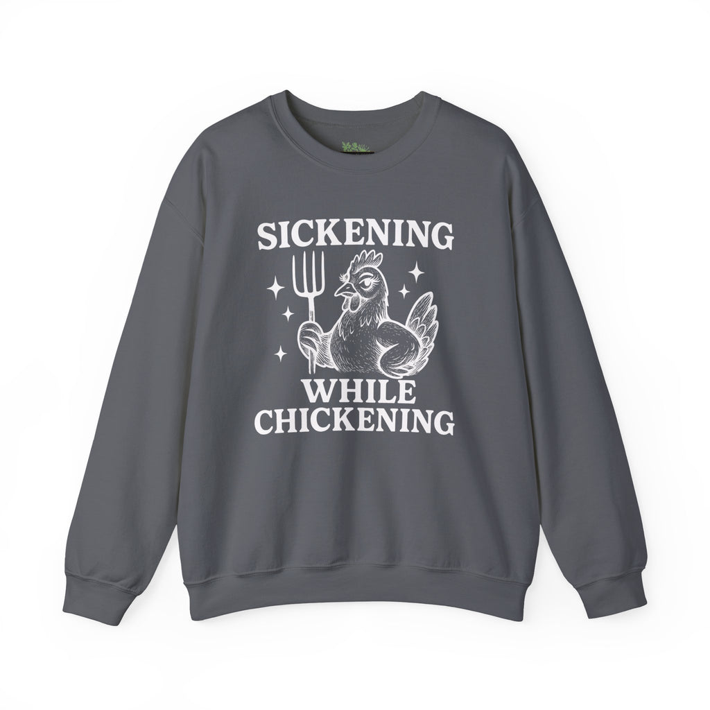 Sickening While Chickening Sweatshirt