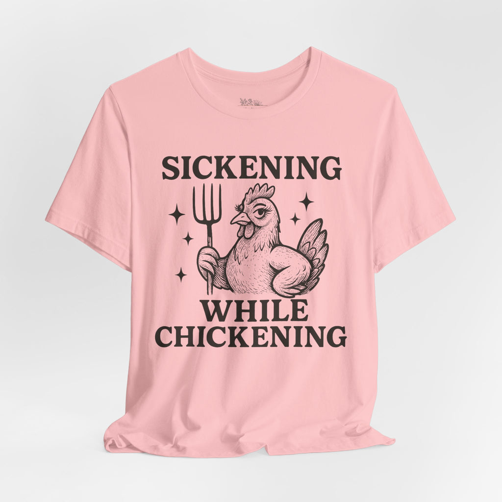 Sickening While Chickening Short Sleeve Tee