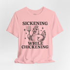 Sickening While Chickening Short Sleeve Tee