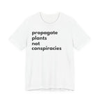 Propagate Plants Not Conspiracies Tee