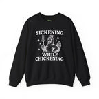 Sickening While Chickening Sweatshirt