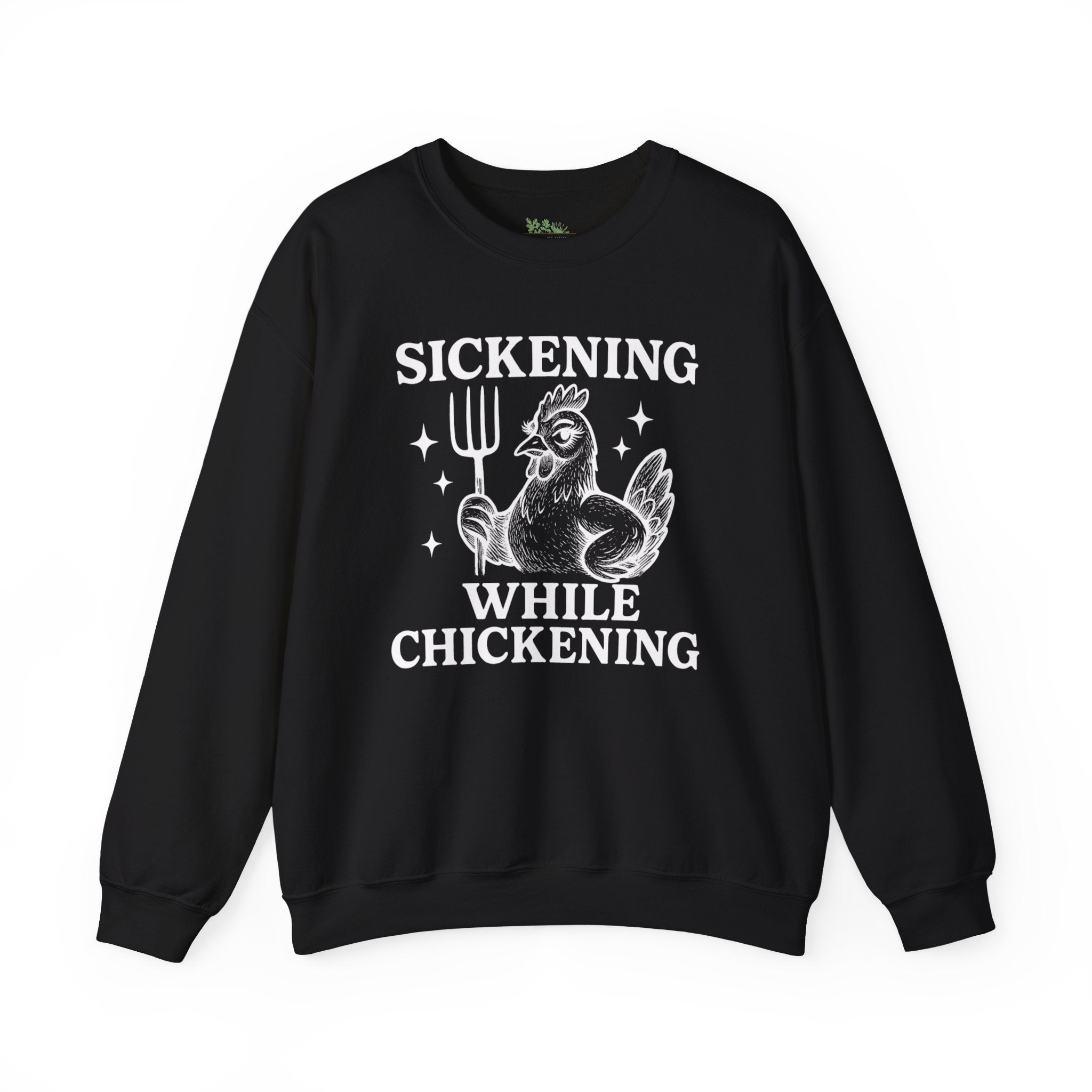 Sickening While Chickening Sweatshirt