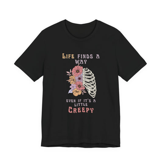 Life Finds a Way Even If It's A Little Creepy Unisex Short Sleeve Tee