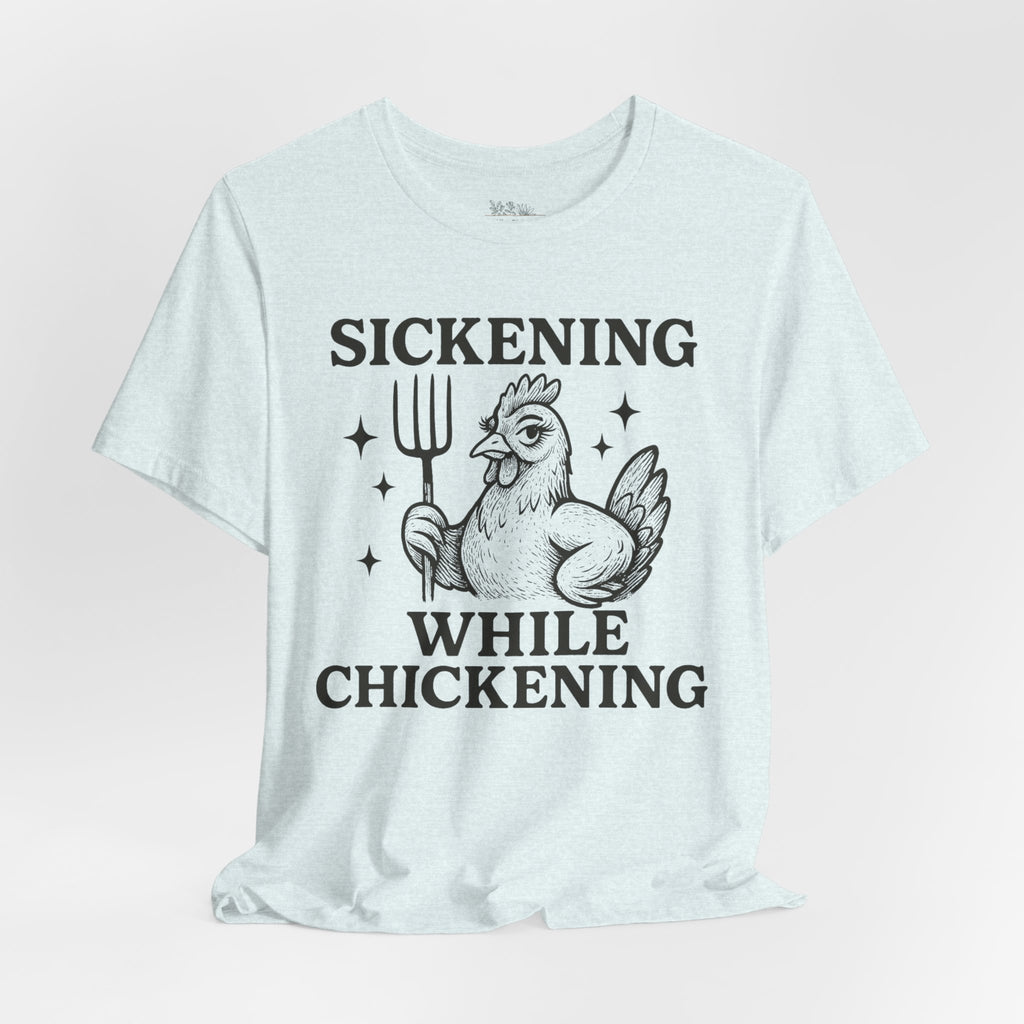Sickening While Chickening Short Sleeve Tee
