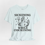 Sickening While Chickening Short Sleeve Tee