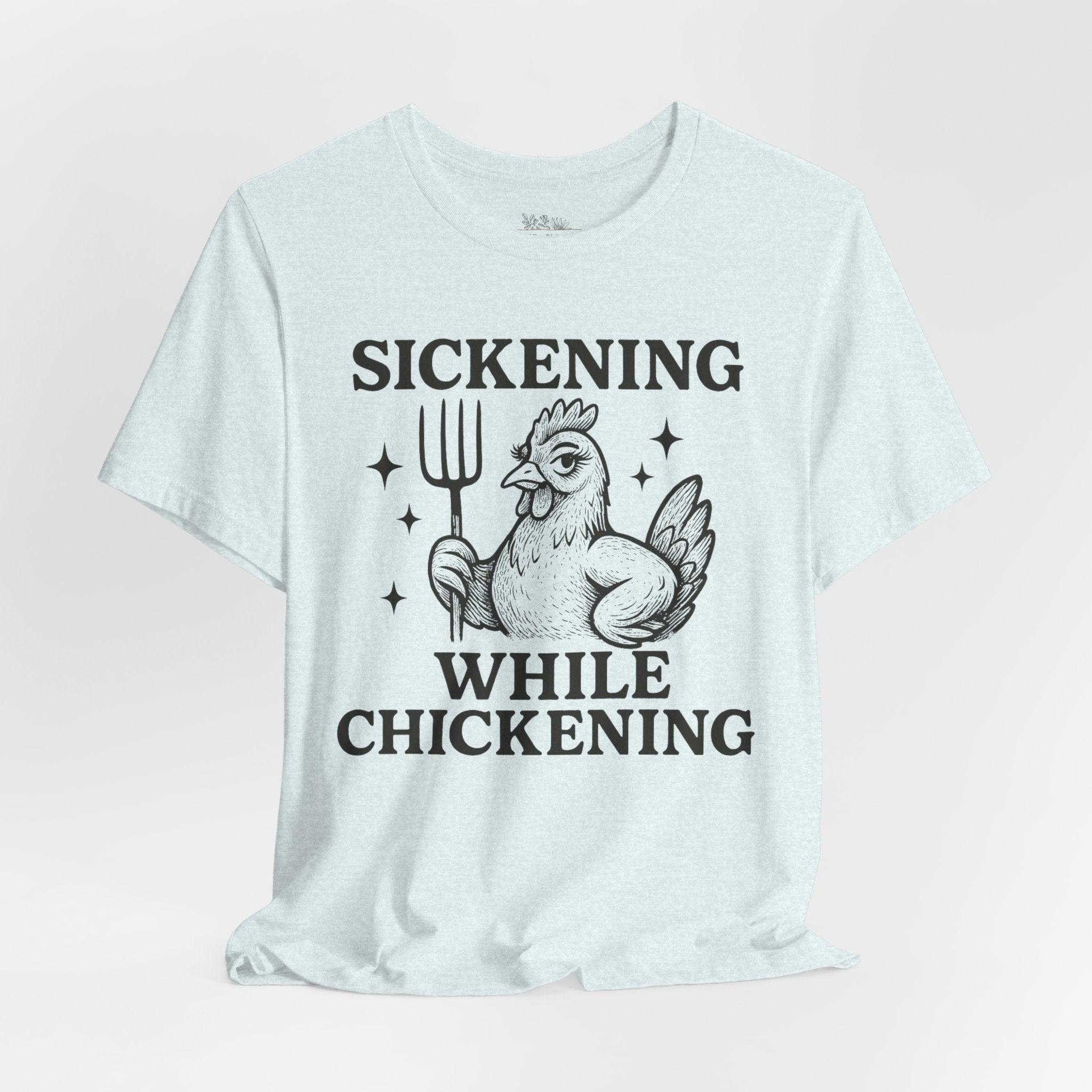 Sickening While Chickening Short Sleeve Tee