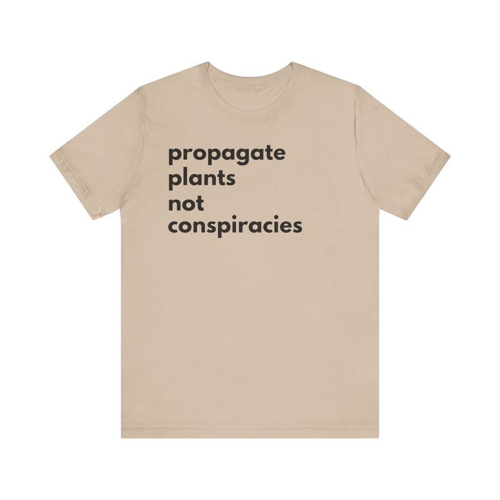 Propagate Plants Not Conspiracies Tee