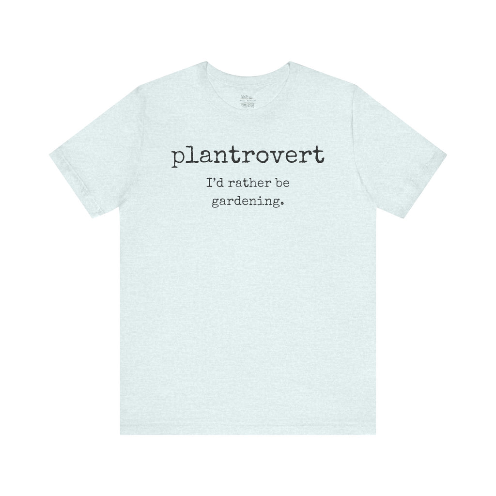 Plantrovert I'd Rather Be Gardening Tee