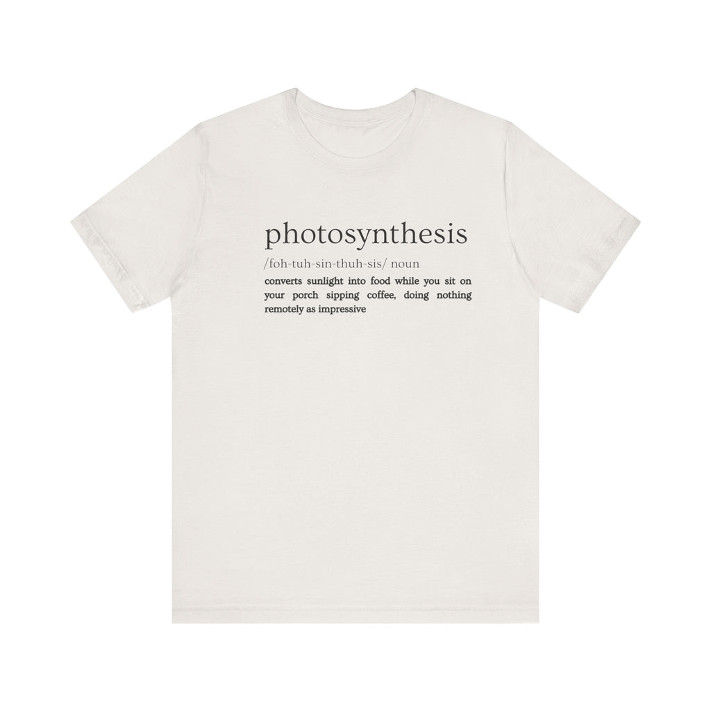 Photosynthesis: Nature's Overachiever (and Your Excuse to Chill) Funny Definition Short Sleeve Tee