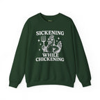 Sickening While Chickening Sweatshirt
