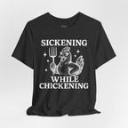 Sickening While Chickening Short Sleeve Tee