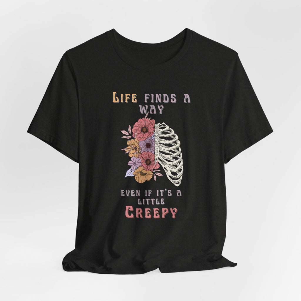 Life Finds a Way Even If It's A Little Creepy Short Sleeve Tee