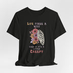 Life Finds a Way Even If It's A Little Creepy Short Sleeve Tee