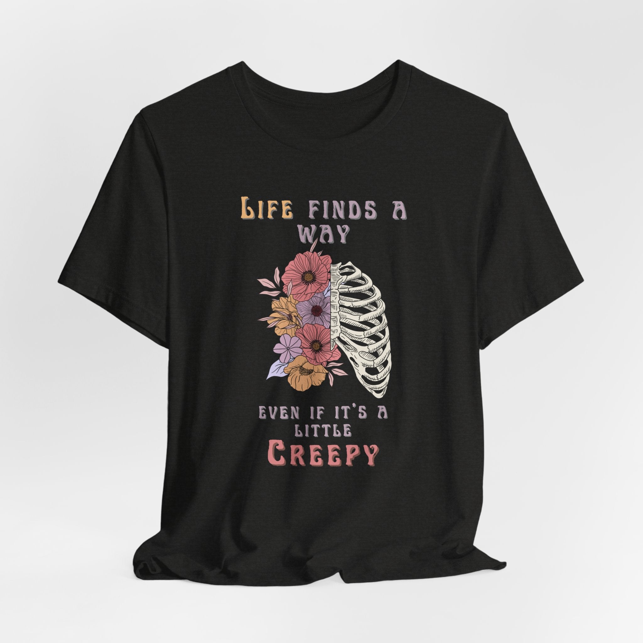 Life Finds a Way Even If It's A Little Creepy Short Sleeve Tee