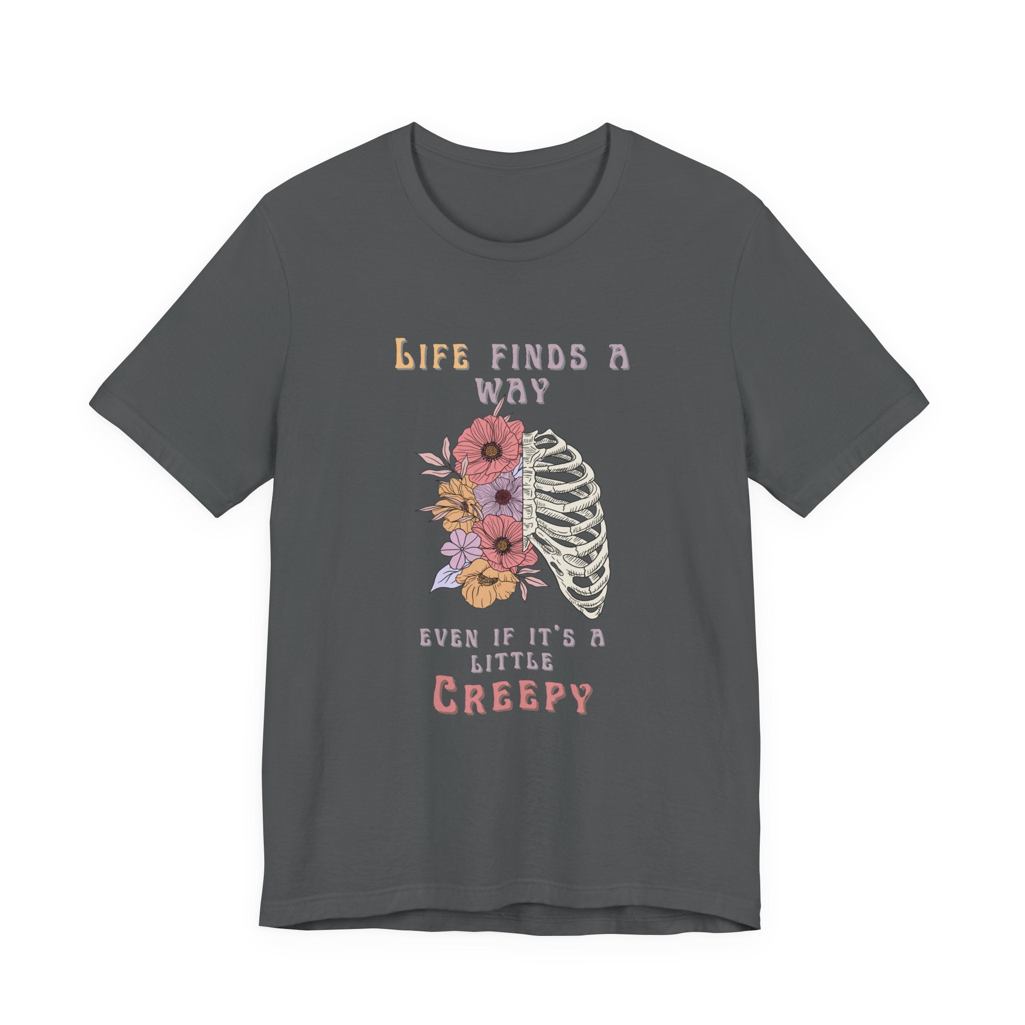 Life Finds a Way Even If It's A Little Creepy Short Sleeve Tee