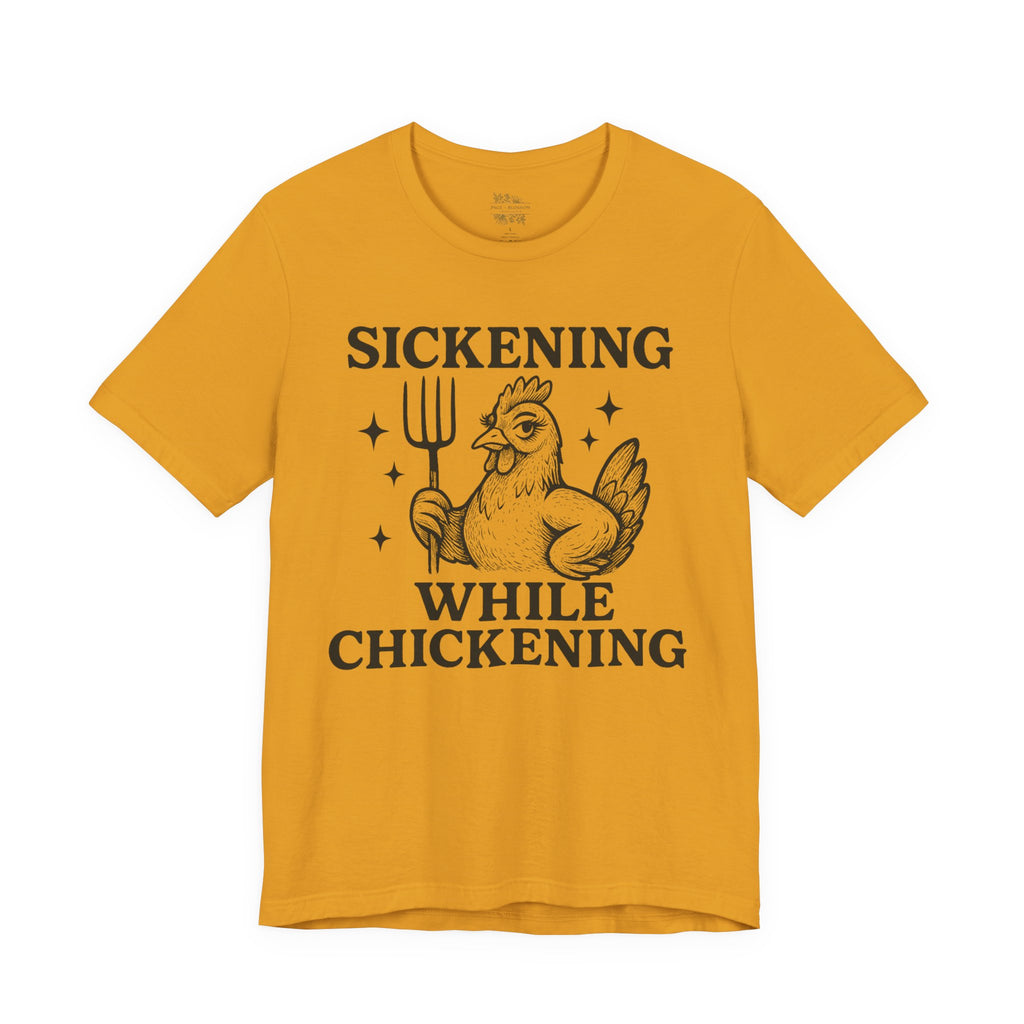 Sickening While Chickening Short Sleeve Tee