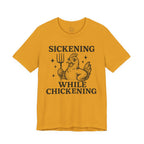 Sickening While Chickening Short Sleeve Tee